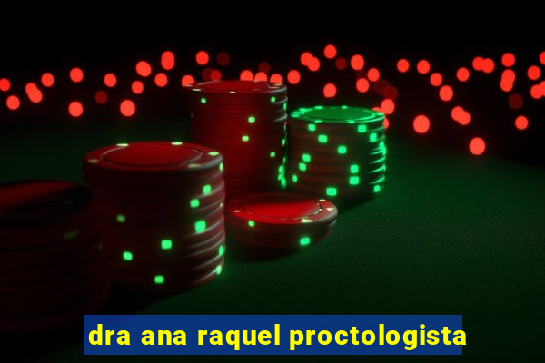 dra ana raquel proctologista